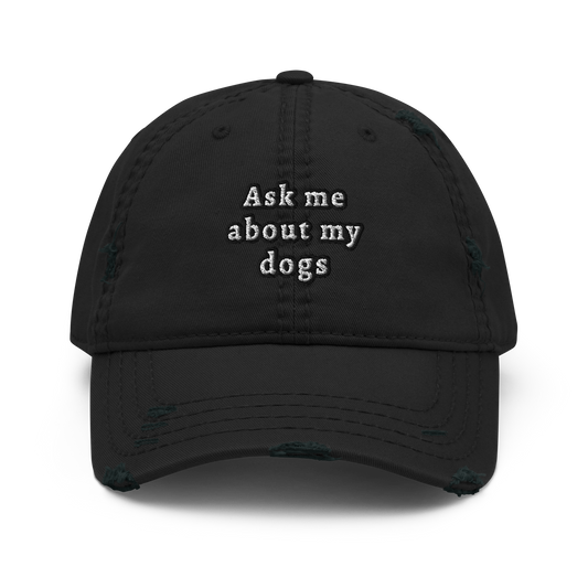 Black Distressed Ask me about my Dogs Cap