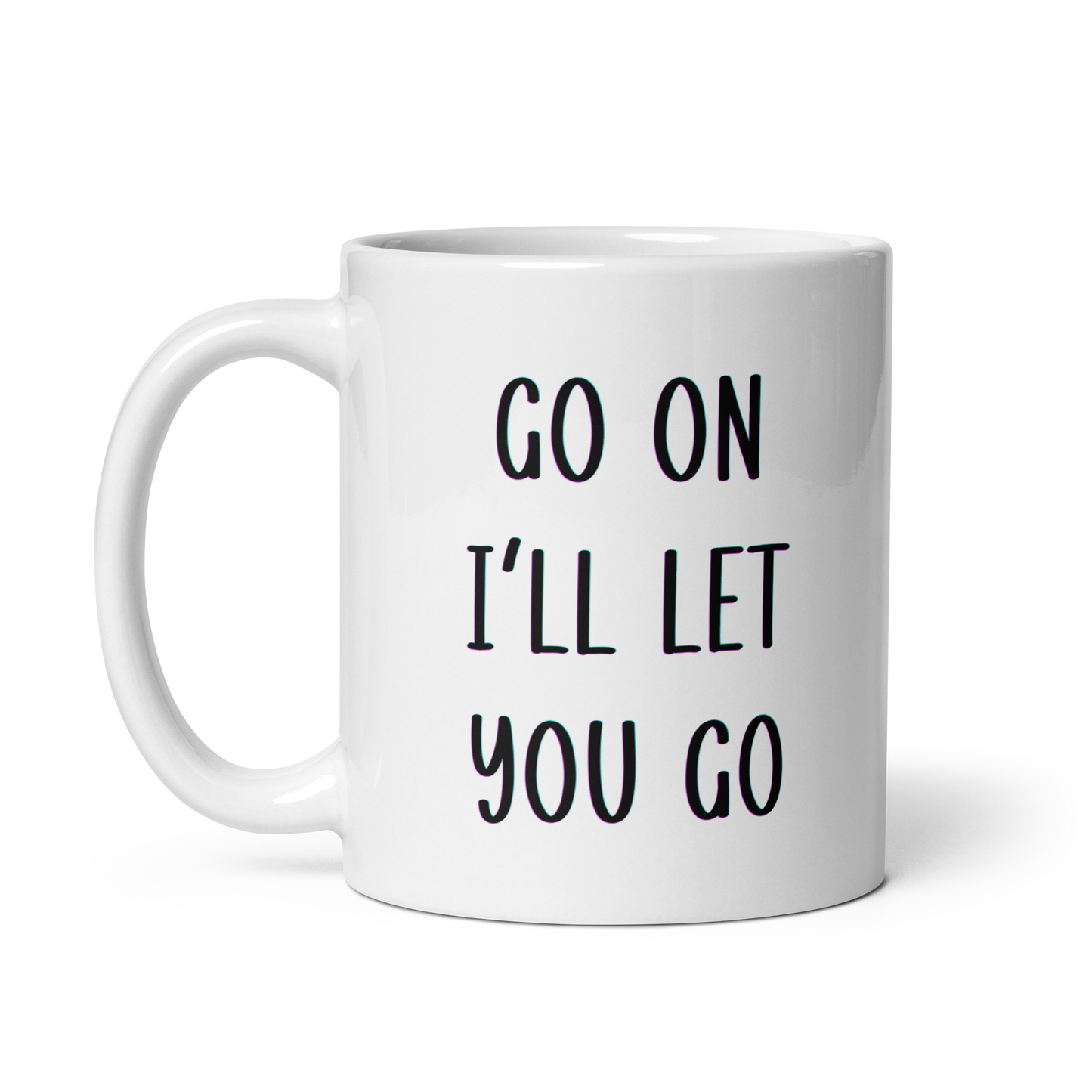 Go on I'll Let You Go, Funny Irish Mug