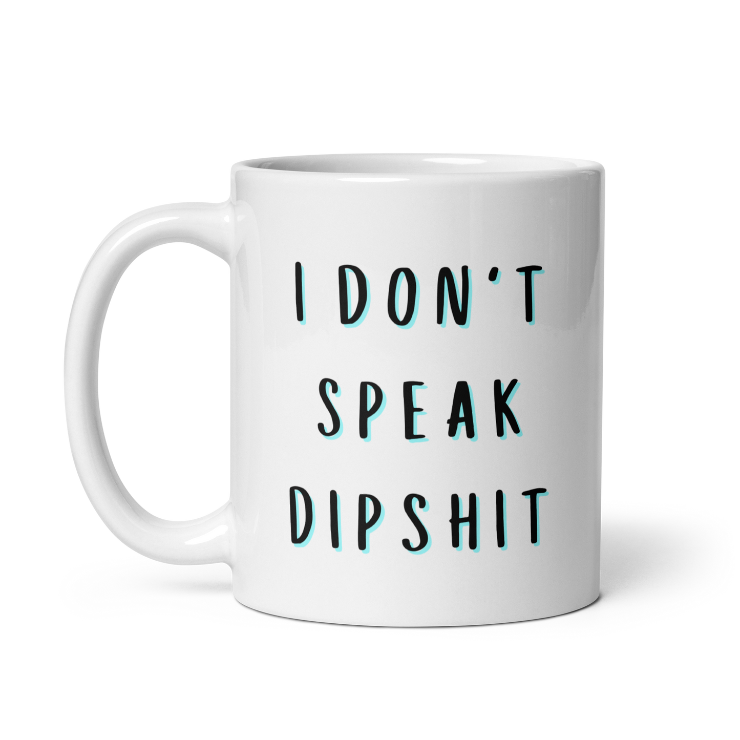 I Don't Speak Dipshit Funny Mug