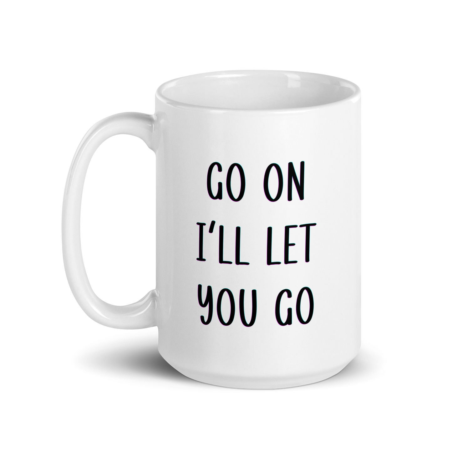 Go on I'll Let You Go, Funny Irish Mug