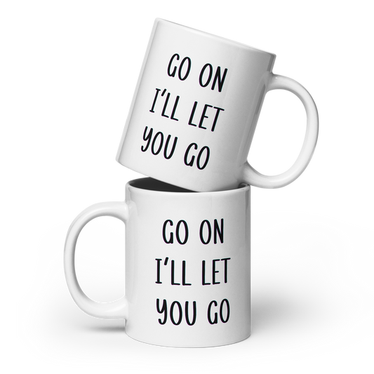 Go on I'll Let You Go, Funny Irish Mug