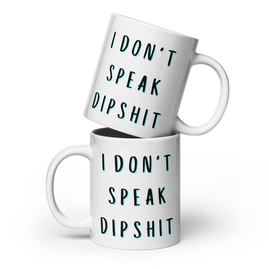 I Don't Speak Dipshit Funny Mug