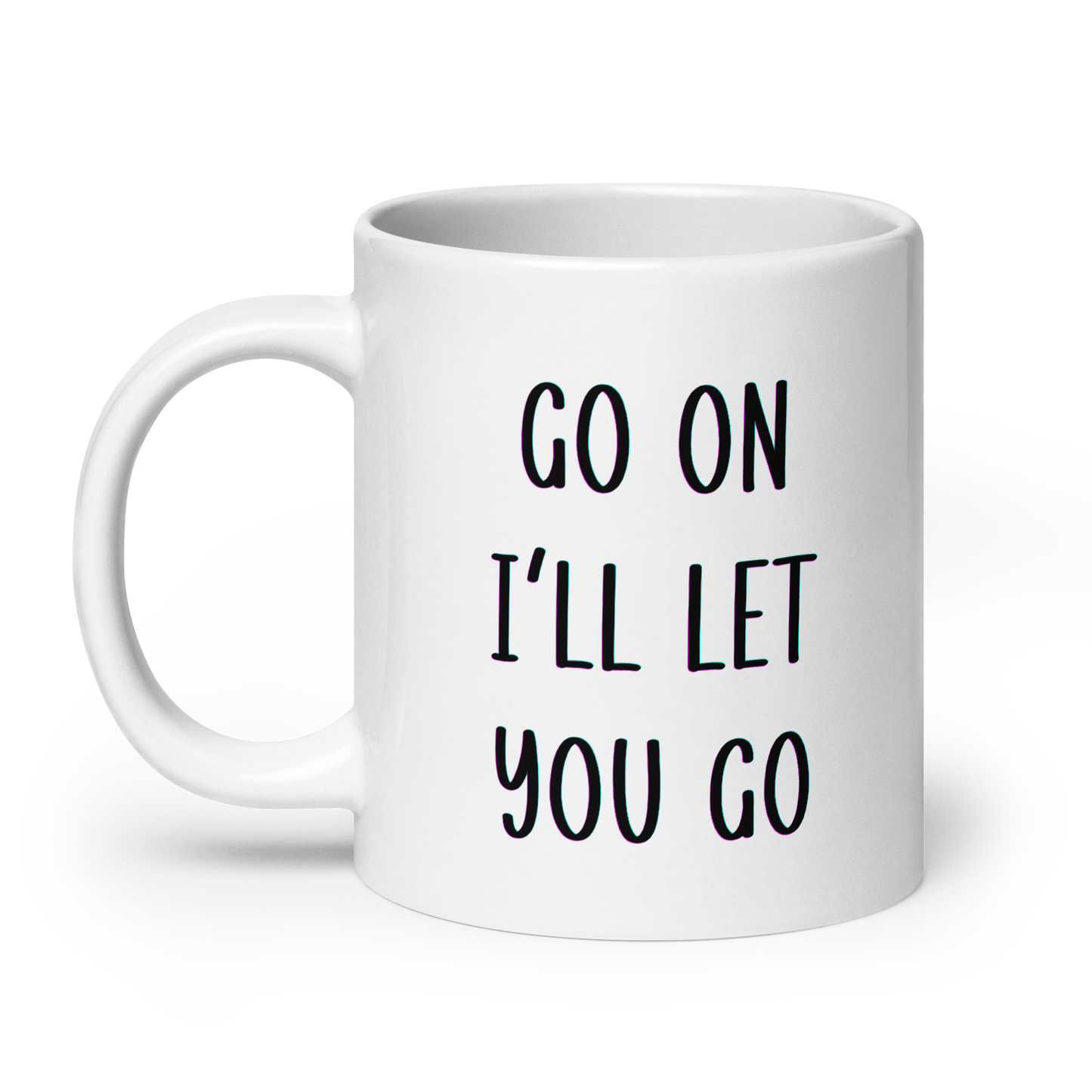 Go on I'll Let You Go, Funny Irish Mug